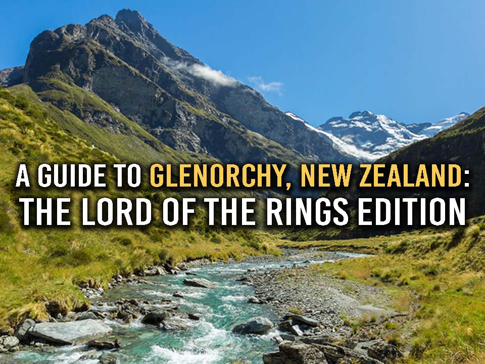 The ultimate weekend guide to Glenorchy Everything to see in 48 hours